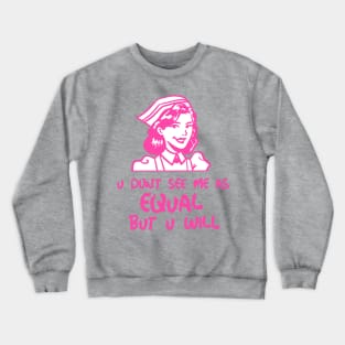 u don't see me as equal but you will Crewneck Sweatshirt